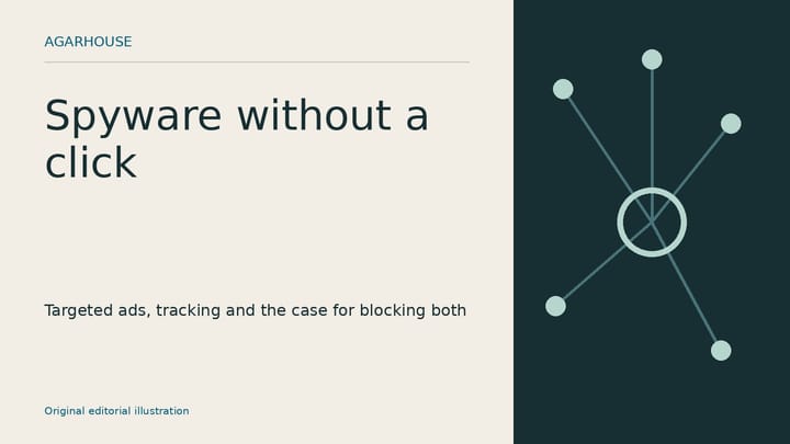 Original Agarhouse editorial illustration: Spyware without a click — Targeted ads, tracking and the case for blocking both